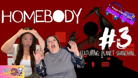 Your FACE is a Gaming Channel! | Homebody | PART 3