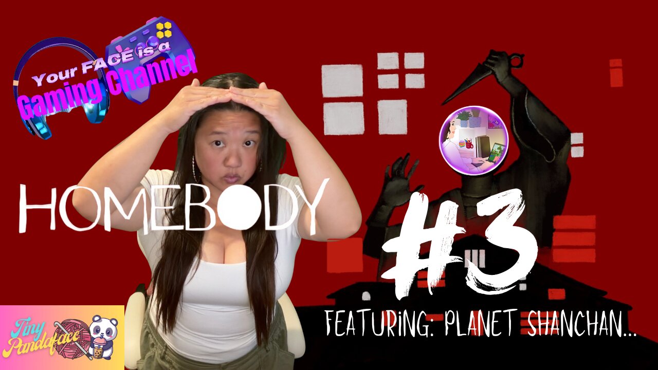 Your FACE is a Gaming Channel! | Homebody | PART 3