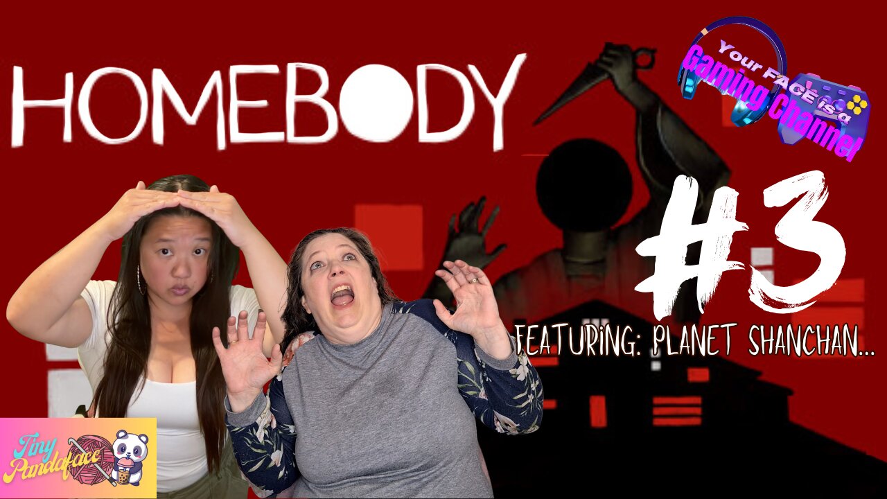 Your FACE is a Gaming Channel! | Homebody | PART 3