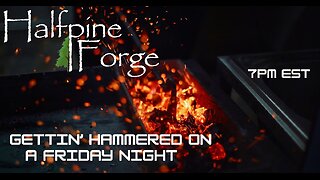Blacksmith Gettin' "Hammered" on a Friday Night (Ep 31)