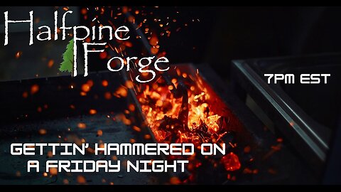 Blacksmith Gettin' "Hammered" on a Friday Night (Ep 31)