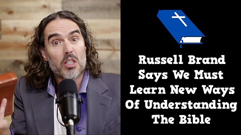 Russell Brand Says We Must Learn New Ways Of Understanding The Bible