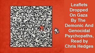 Leaflets Dropped On Gaza By The Demonic And Genocidal Psychopaths, Read by Chris Hedges
