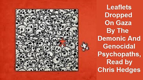 Leaflets Dropped On Gaza By The Demonic And Genocidal Psychopaths, Read by Chris Hedges