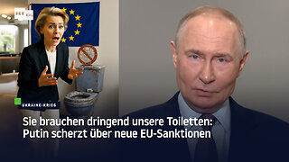 Sie brauchen dringend unsere Toiletten: Putin scherzt über neue EU-Sanktionen