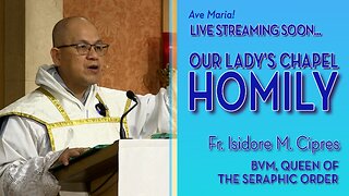 Our Lady, Queen of the Seraphic Order - December 15, 2025 - OLC HOMILY