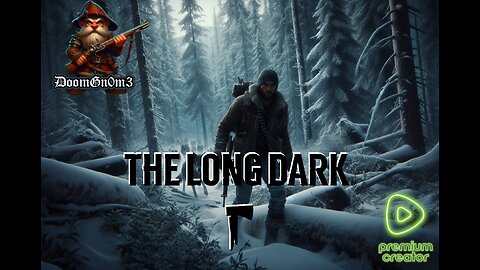 Adventures with DoomGnome: Rumble's #1 -The Long Dark- Streamer- Stalker Difficulty