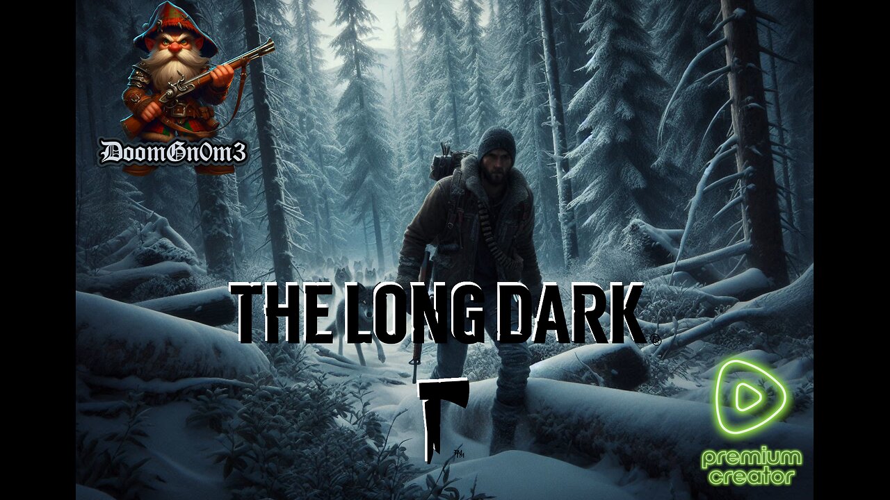 Adventures with DoomGnome: Rumble's #1 -The Long Dark- Streamer- Stalker Difficulty