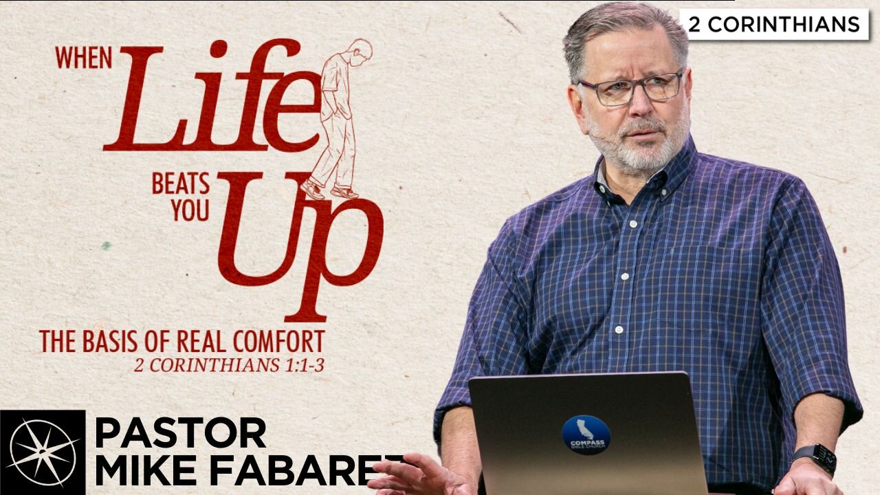 When Life Beats You Up: The Basis of Real Comfort (2 Corinthians 1:1-3) | Pastor Mike Fabarez