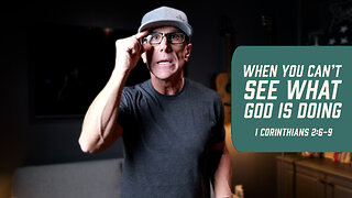 When You Can’t See What God Is Doing | 1 Corinthians 2:6-9