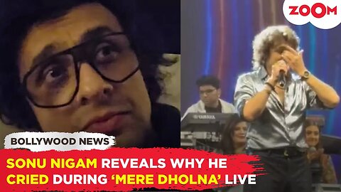 Sonu Nigam's SHOCKING revelation on why he broke down in TEARS while singing 'Mere Dholna' LIVE!