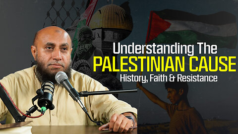 The Palestinian Cause: History, Faith & Resistance