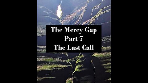 The Mercy Gap - Part 7: The Last Call