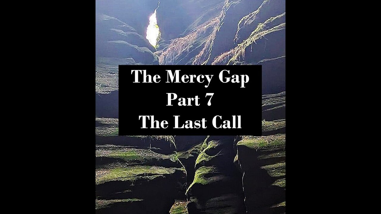 The Mercy Gap - Part 7: The Last Call