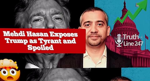 Mehdi Hasan Exposes Trump as Tyrant and Spoiled