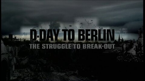 D-Day to Berlin.1of3.The Struggle to Break-Out (2004)