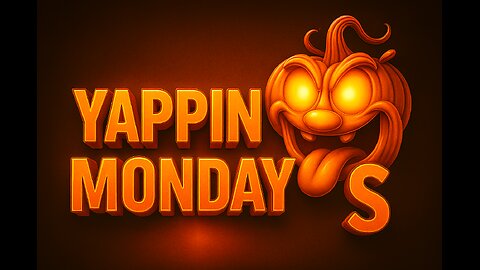 Yappin Monday's 10/27/2025 @6ish (Halloween Time Goobers)