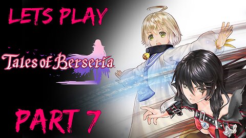 Lets Play Tales of Berseria (Blind) Part 7 (Lets Return to this Adventure lol)