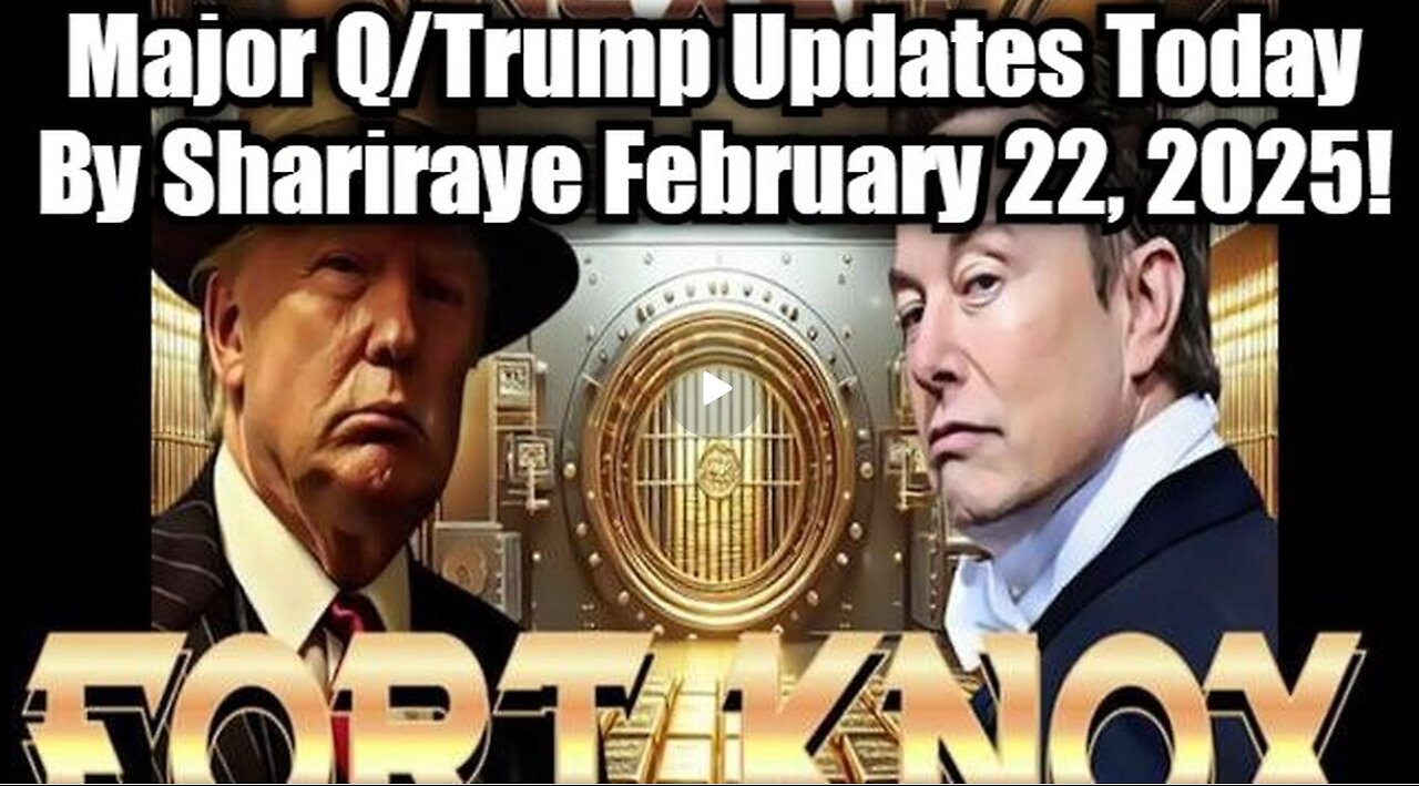 Major Q-Trump Updates By Shariraye February 22, 2025!