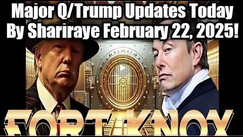 Major Q-Trump Updates By Shariraye February 22, 2025!