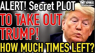 ALERT! Secret PLOT to TAKE OUT TRUMP! How Much Time's Left?