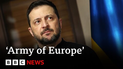 Army of Europe' needed to challenge Russia, says Ukraine's President Zelensky | BBC News