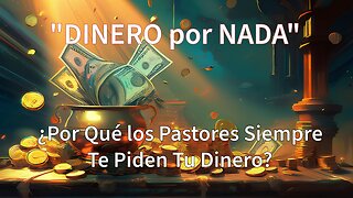 DINERO POR NADA - “Por Qué los Pastores Siempre Intentan Quitarte el Dinero”