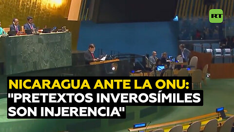 Nicaragua denuncia ante la ONU "el uso de pretextos inverosímiles que solo son más injerencia"