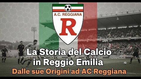 La Storia del Calcio a Reggio Emilia: Dalle Origini all'AC Reggiana