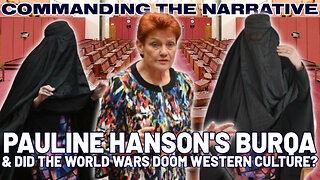 Pauline Hanson’s Burqa & Did the World Wars Doom Western Culture? – CtN112