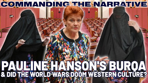 Pauline Hanson’s Burqa & Did the World Wars Doom Western Culture? – CtN112