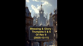 Blessing & Glory - Trumpets 5 & 6 Of Rev 9 (2025-12-11)