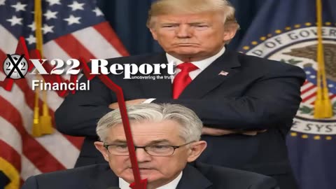 X22 Report: Trump Ready To Make A Move On The Federal Reserve For Gross Incompetence.......
