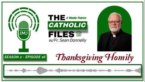 The Catholic Files - Special Thanksgiving Homily with Fr. Donnelly
