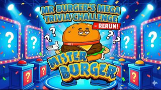 Mister Burger Mega Trivia Show! RE-RUN #18!