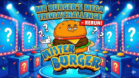 Mister Burger Mega Trivia Show! RE-RUN #18!