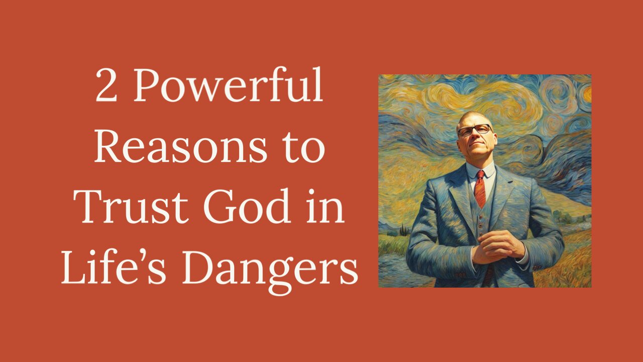 2 Powerful Reasons to Trust God in Life's Dangers