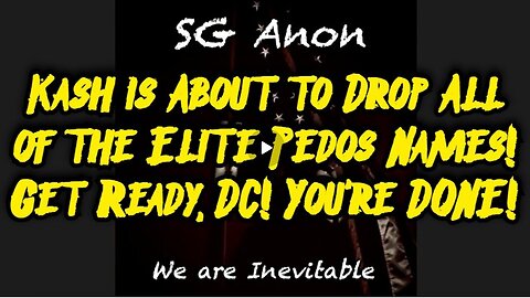 SG Anon- Kash Is About To Reveal All The Elite Pedophile Names! Get Ready, Dc-It'S Over!