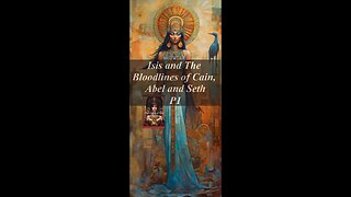 Isis and The Bloodlines of Cain, Abel and Seth P1