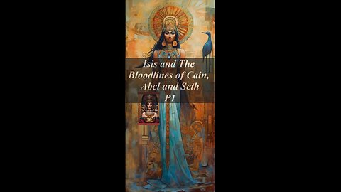 Isis and The Bloodlines of Cain, Abel and Seth P1