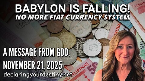 BABYLON IS FALLING! NO MORE FIAT CURRENCY SYSTEM - A MESSAGE FROM GOD - 11/21/25