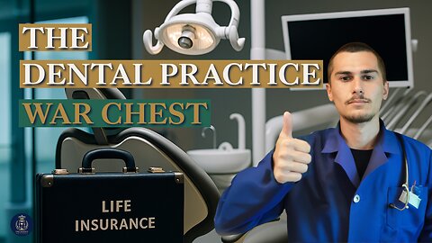 The Dental Practice War Chest | Cash Value Life Insurance