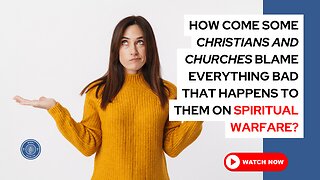 How come some Christians and churches blame everything bad that happens to them on spiritual warfare