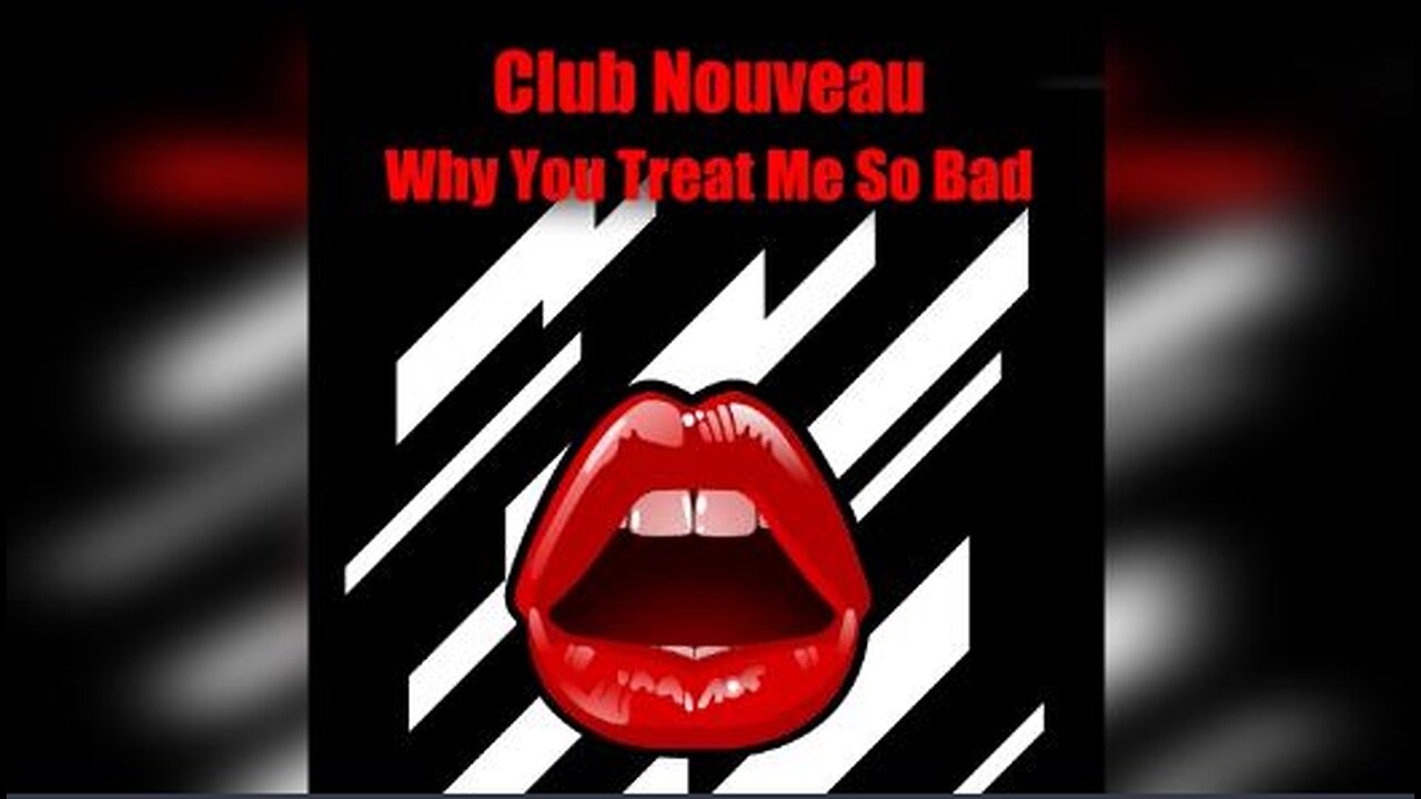 Why You Treat Me So Bad by Club Nouveau