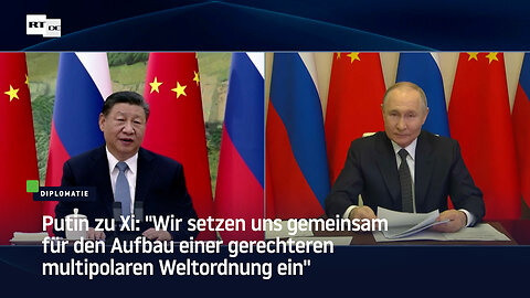 Putin zu Xi: "Gemeinsam für den Aufbau einer gerechteren multipolaren Weltordnung"