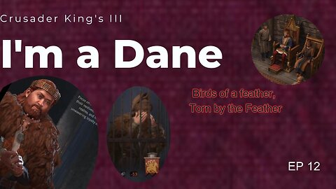 I'm a Dane Series EP 12 Crusader King's III Playthrough