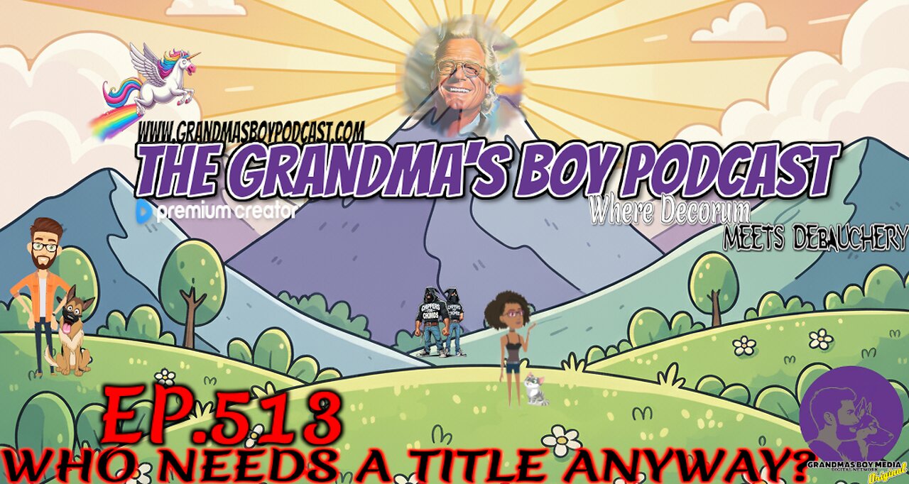 The Grandmas Boy Podcast EP.513-WHO NEEDS A TITLE ANYWAY?