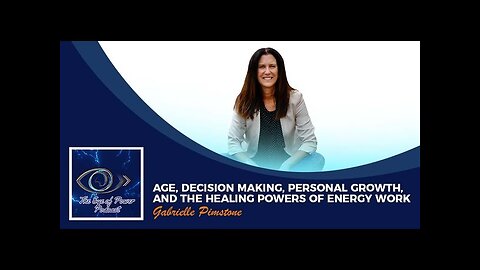 Age, Decision Making, Personal Growth, And The Healing Powers Of Energy Work With Gabrielle Pimstone