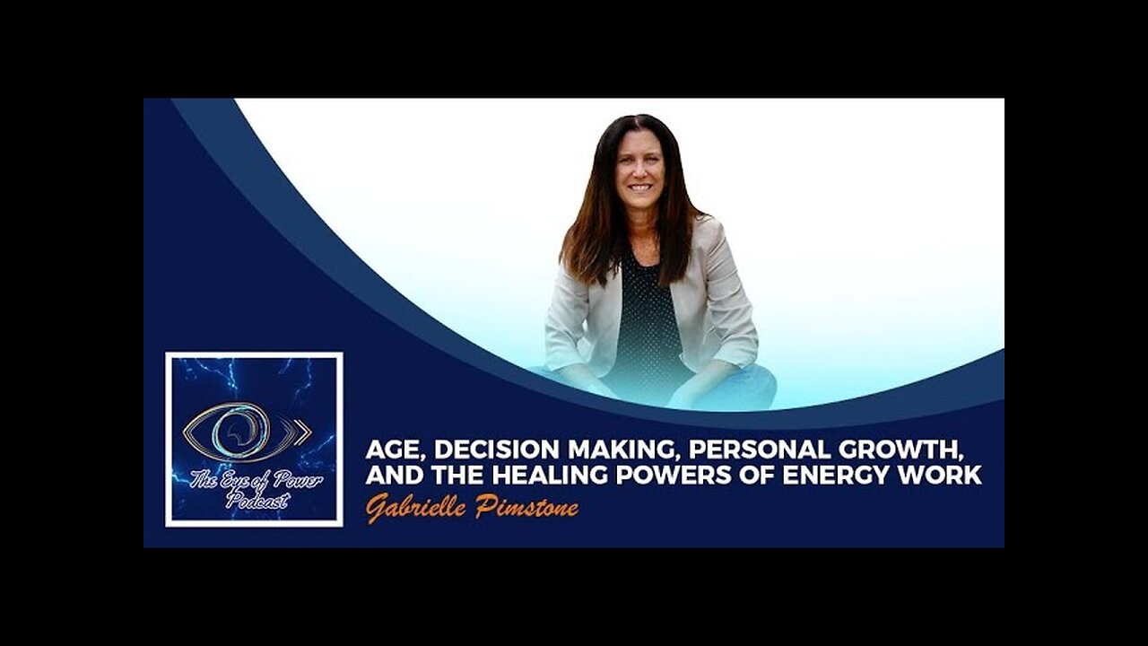 Age, Decision Making, Personal Growth, And The Healing Powers Of Energy Work With Gabrielle Pimstone