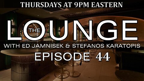 The Lounge Episode 44 with Ed Jamnisek & Stefanos Karatopis